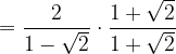\dpi{120} =\frac{2}{1- \sqrt{2}}\cdot \frac{1+\sqrt{2}}{1+\sqrt{2}}